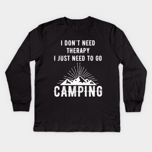 I don't need therapy I just need to go camping Kids Long Sleeve T-Shirt